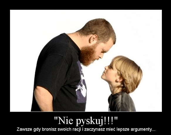 Nie pyskuj!